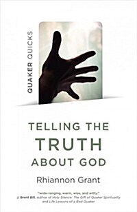 Quaker Quicks - Telling the Truth About God : Quaker approaches to theology (Paperback)