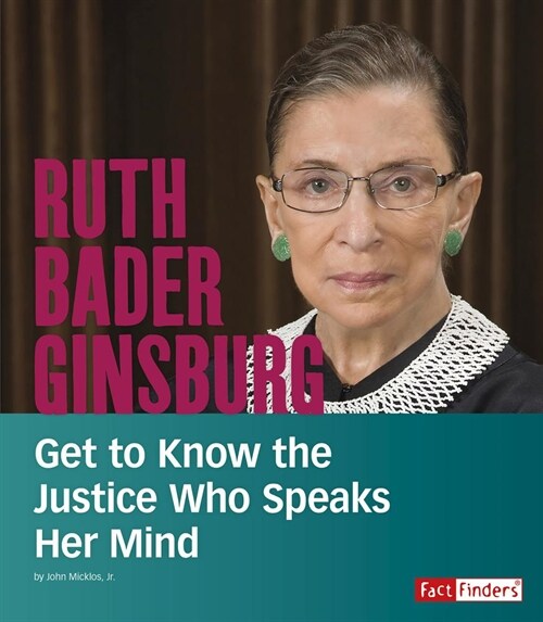 Ruth Bader Ginsburg: Get to Know the Justice Who Speaks Her Mind (Hardcover)