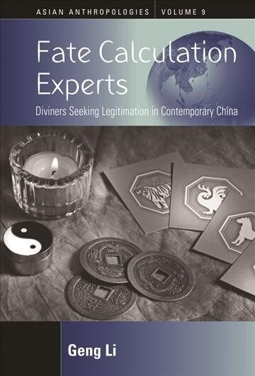 Fate Calculation Experts : Diviners Seeking Legitimation in Contemporary China (Hardcover)