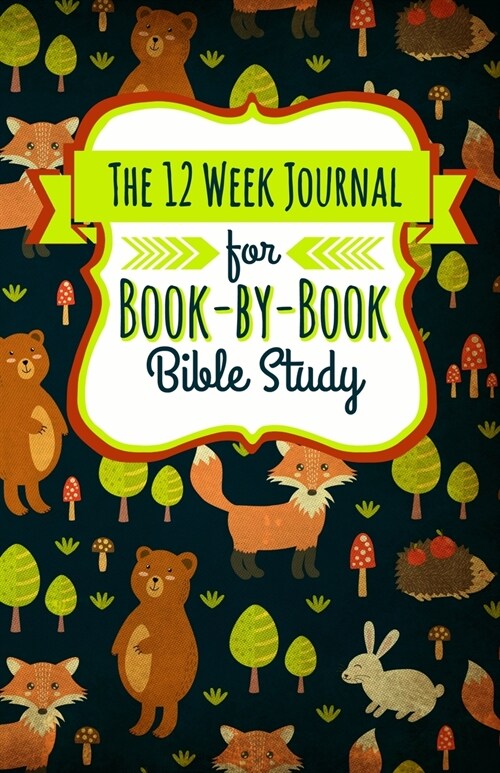 The 12 Week Journal for Book-By-Book Bible Study: A Workbook for Understanding Biblical Places, People, History, and Culture (Paperback, Forest Animals)