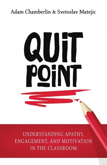 Quit Point: Understanding Apathy, Engagement, and Motivation in the Classroom (Paperback)