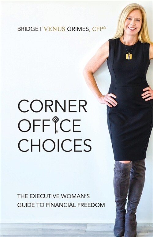 Corner Office Choices: The Executive Womans Guide to Financial Freedom (Paperback)