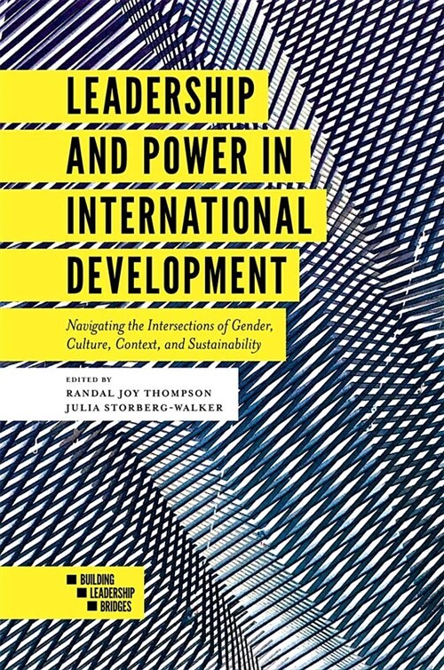 Leadership and Power in International Development : Navigating the Intersections of Gender, Culture, Context, and Sustainability (Paperback)