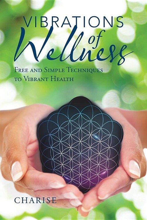 Vibrations of Wellness: Free and Simple Techniques to Vibrant Health (Paperback)