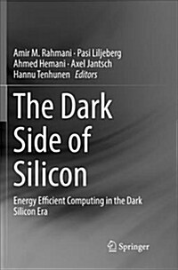 The Dark Side of Silicon: Energy Efficient Computing in the Dark Silicon Era (Paperback)