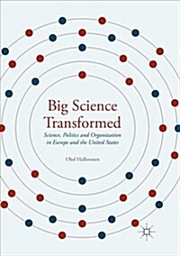 Big Science Transformed: Science, Politics and Organization in Europe and the United States (Paperback)