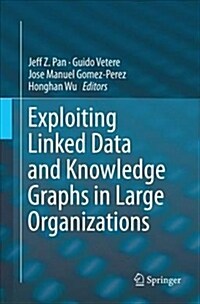 Exploiting Linked Data and Knowledge Graphs in Large Organisations (Paperback)