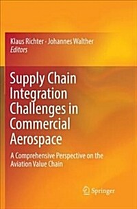 Supply Chain Integration Challenges in Commercial Aerospace: A Comprehensive Perspective on the Aviation Value Chain (Paperback)
