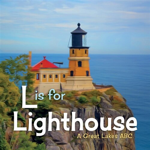 L Is for Lighthouse: A Great Lakes ABC (Hardcover)