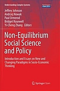 Non-Equilibrium Social Science and Policy: Introduction and Essays on New and Changing Paradigms in Socio-Economic Thinking (Paperback)