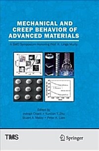 Mechanical and Creep Behavior of Advanced Materials: A Smd Symposium Honoring Professor K. Linga Murty (Paperback)