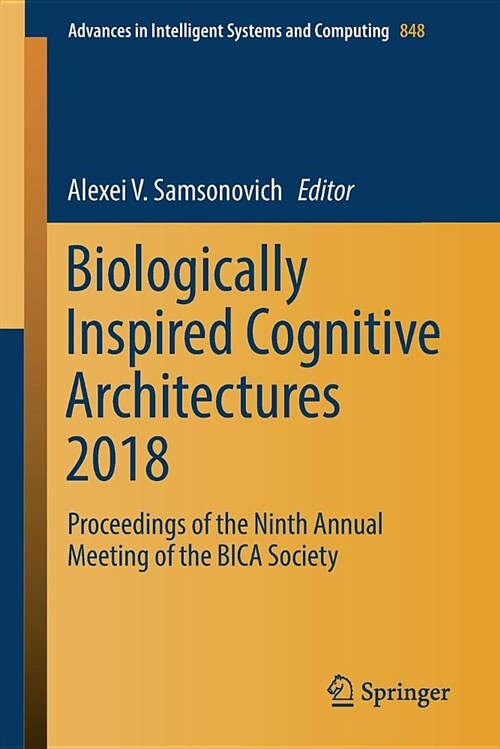 Biologically Inspired Cognitive Architectures 2018: Proceedings of the Ninth Annual Meeting of the Bica Society (Paperback, 2019)