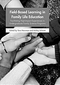Field-Based Learning in Family Life Education: Facilitating High-Impact Experiences in Undergraduate Family Science Programs (Paperback)