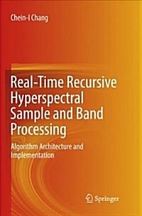 Real-Time Recursive Hyperspectral Sample and Band Processing: Algorithm Architecture and Implementation (Paperback, Softcover Repri)