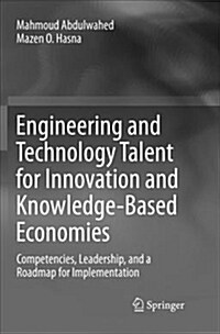 Engineering and Technology Talent for Innovation and Knowledge-Based Economies: Competencies, Leadership, and a Roadmap for Implementation (Paperback)