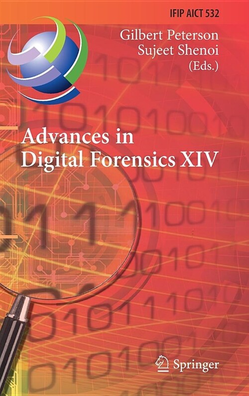 Advances in Digital Forensics XIV: 14th Ifip Wg 11.9 International Conference, New Delhi, India, January 3-5, 2018, Revised Selected Papers (Hardcover, 2018)