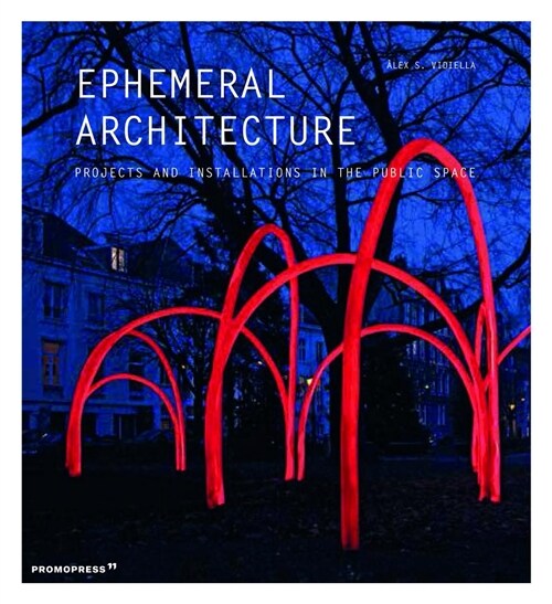 Ephemeral Architecture: Projects and Installations in the Public Space (Paperback)