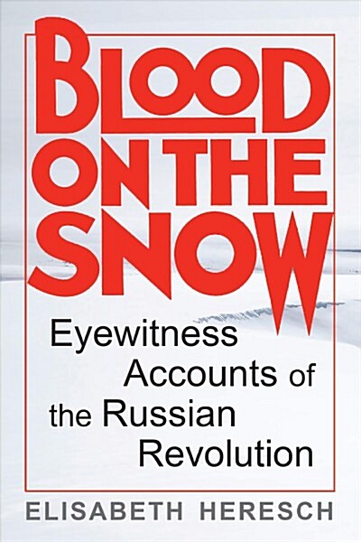 Blood on the Snow: Eyewitness Accounts of the Russian Revolution (Paperback)