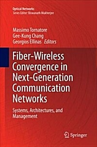 Fiber-Wireless Convergence in Next-Generation Communication Networks: Systems, Architectures, and Management (Paperback)