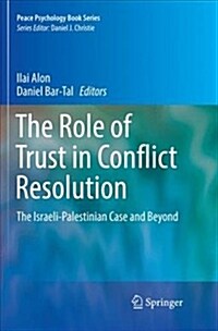 The Role of Trust in Conflict Resolution: The Israeli-Palestinian Case and Beyond (Paperback)