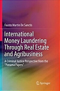 International Money Laundering Through Real Estate and Agribusiness: A Criminal Justice Perspective from the panama Papers (Paperback, Softcover Repri)