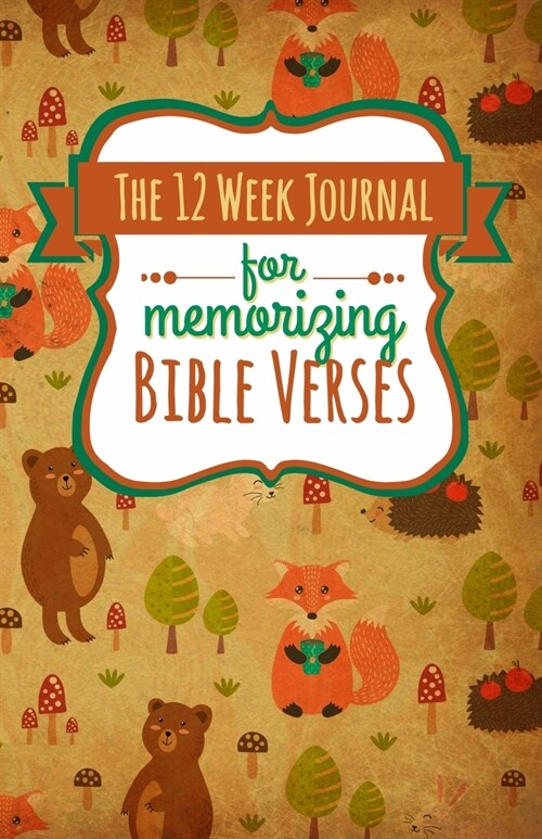 The 12 Week Journal for Memorizing Bible Verses: A Workbook for Hiding Gods Word in Your Heart (Paperback, Forest Animals)