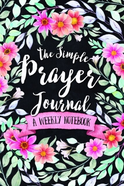 The Simple Prayer Journal: A Weekly Notebook (Paperback)