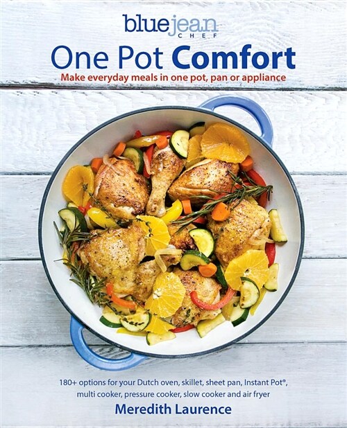 Blue Jean Chefs One Pot Comfort: Make Everyday Meals in One Pot, Pan or Appliance: 180+ Recipes for Your Dutch Oven, Skillet, Sheet Pan, Instant-Pot( (Paperback)