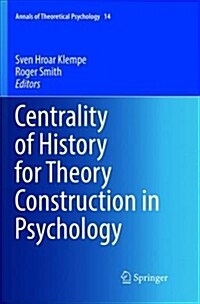 Centrality of History for Theory Construction in Psychology (Paperback)