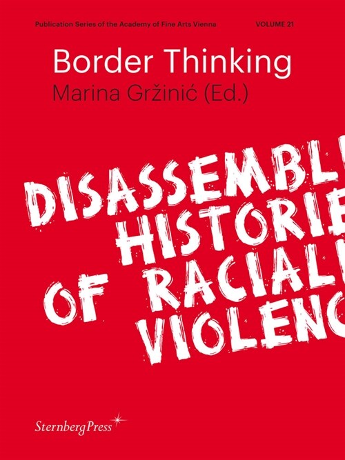 Border Thinking: Disassembling Histories of Racialized Violence (Paperback)