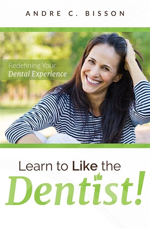 Learn to Like the Dentist: Redefining Your Dental Experience (Paperback)