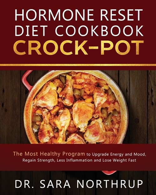 Hormone Reset Diet Crock-Pot Cookbook: The Healthiest Program to Upgrade Energy and Mood, Regain Strength, Less Inflammation and Lose Weight Fast, Hav (Paperback)