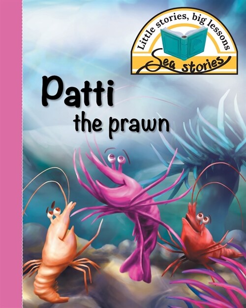 Patti the Prawn: Little Stories, Big Lessons (Paperback)