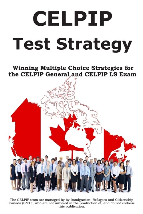 Celpip Test Strategy: Winning Multiple Choice Strategies for the Celpip General and Celpip Ls Exam (Paperback)