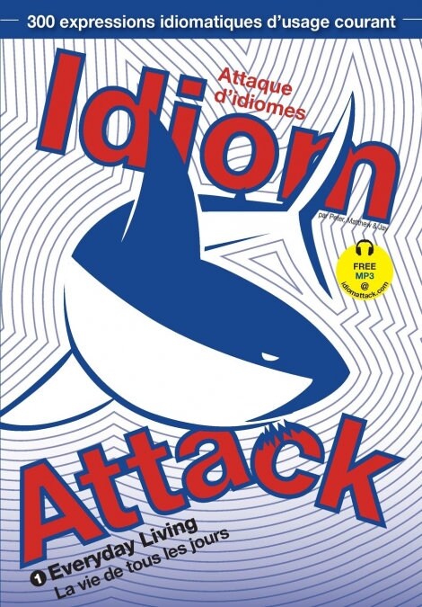 Idiom Attack Vol. 1 - English Idioms & Phrases for Everyday Living (French Edition): Attaque didiomes 1 - La vie de tous les jours (Paperback, French - Englis)