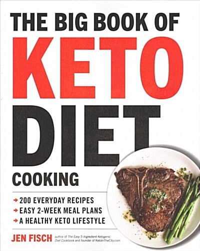 The Big Book of Ketogenic Diet Cooking: 200 Everyday Recipes and Easy 2-Week Meal Plans for a Healthy Keto Lifestyle (Paperback)