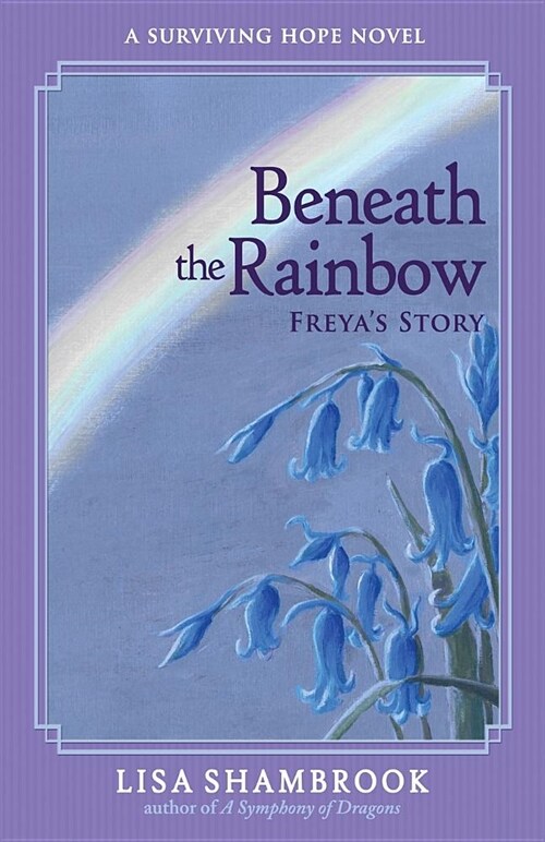 Beneath the Rainbow: Freyas Story (Paperback)