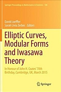 Elliptic Curves, Modular Forms and Iwasawa Theory: In Honour of John H. Coates 70th Birthday, Cambridge, Uk, March 2015 (Paperback)