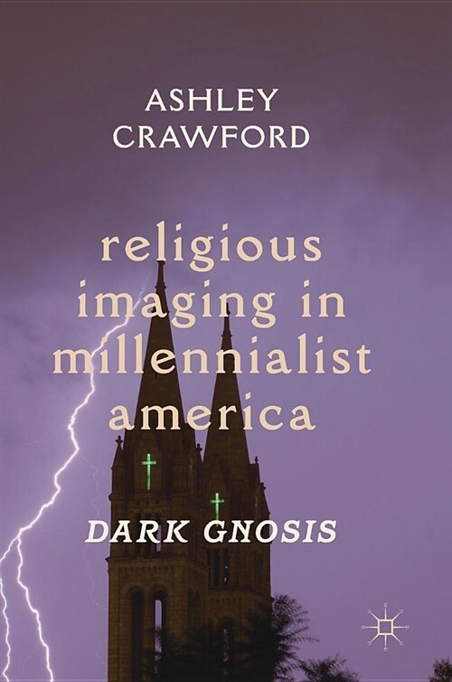 Religious Imaging in Millennialist America: Dark Gnosis (Hardcover, 2018)