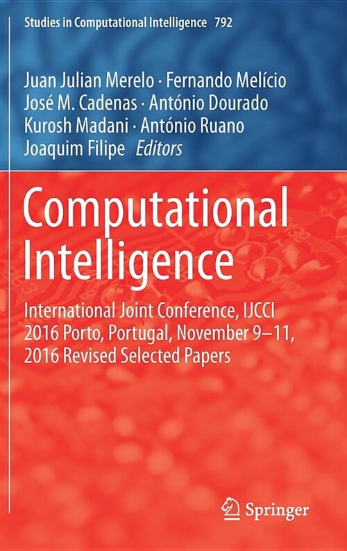 Computational Intelligence: International Joint Conference, Ijcci 2016 Porto, Portugal, November 9-11, 2016 Revised Selected Papers (Hardcover, 2019)