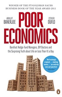 Poor Economics : Barefoot Hedge-fund Managers, DIY Doctors and the Surprising Truth about Life on less than $1 a Day (Paperback)