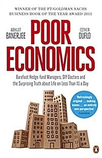 Poor Economics : Barefoot Hedge-fund Managers, DIY Doctors and the Surprising Truth about Life on less than $1 a Day (Paperback)