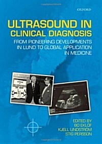 Ultrasound in Clinical Diagnosis : From Pioneering Developments in Lund to Global Application in Medicine (Hardcover)