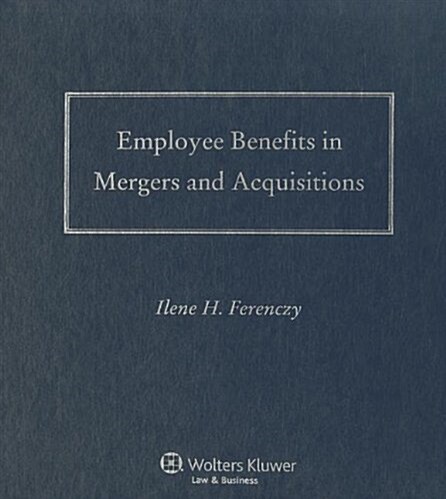 Employee Benefits in Mergers & Acquisitions, 2011-2012 Edition (Ringbound)