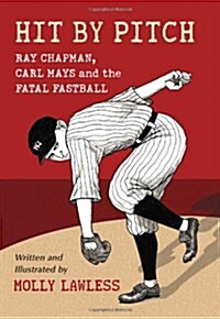 Hit by Pitch: Ray Chapman, Carl Mays and the Fatal Fastball (Paperback)