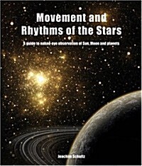Movement and Rhythms of the Stars : A Guide to Naked-Eye Observation of Sun, Moon and Planets (Paperback)