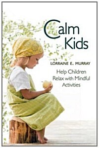Calm Kids : Help Children Relax with Mindful Activities (Paperback)