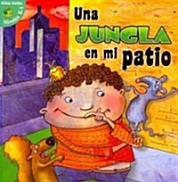 Una Jungla En Mi Patio: Jungle in My Yard = The Jungle in My Yard (Paperback)