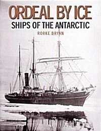 Ordeal by Ice: Ships of the Antarctic (Hardcover)