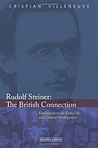 Rudolf Steiner: The British Connection : Elements from His Early Life and Cultural Development (Paperback)